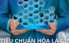 Tiêu chuẩn hóa: Con đường đến với năng suất và chất lượng