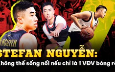 Stefan Nguyễn: 'Ở Việt Nam, tham gia bóng rổ thì đừng nghĩ đến tiền'