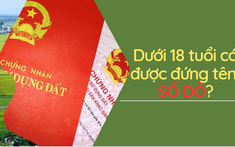 Dưới 18 tuổi, có được đứng tên sổ đỏ?