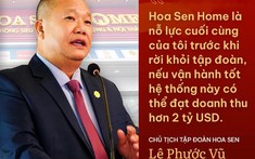 Ông Lê Phước Vũ và nỗ lực cuối cùng cho tham vọng tỉ đô trước khi rời Hoa Sen
