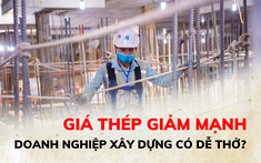 Mỗi tấn thép “thổi bay” cả triệu đồng, doanh nghiệp, nhà thầu xây dựng có được hưởng lợi?