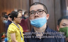 Vụ Công ty địa ốc Aliaba: Vợ chồng Nguyễn Thái Luyện nêu nguyện vọng gì khi nói lời sau cuối?