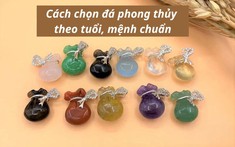 Cách chọn đá phong thủy theo tuổi, mệnh chuẩn
