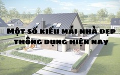 Các kiểu mái nhà đẹp được ưa chuộng nhất hiện nay