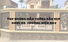 Top những mẫu tường rào đẹp, hiện đại được ưa chuộng nhất