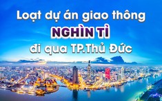 Loạt dự án giao thông nghìn tỉ đi qua TP.Thủ Đức