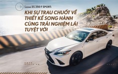 Lexus ES 250 F SPORT: Khi sự trau chuốt về thiết kế song hành cùng trải nghiệm tuyệt vời