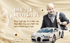 Đặng Lê Nguyên Vũ: Khởi nghiệp từ chiếc xe đạp đến tay sưu tầm xe đỉnh nhất Việt Nam