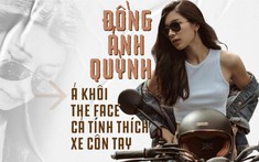 Đồng Ánh Quỳnh - Á khôi The Face cá tính thích xe côn tay