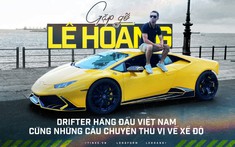 Gặp gỡ Lê Hoàng - Drifter hàng đầu Việt Nam cùng những câu chuyện thú vị về xế độ
