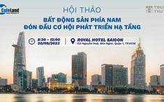 Ngày 20/9/2023: Hội thảo "Bất động sản phía Nam đón đầu cơ hội phát triển hạ tầng"