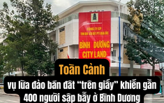 Toàn cảnh vụ lừa đảo bán đất “trên giấy” khiến gần 400 người sập bẫy ở Bình Dương