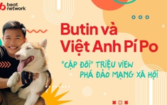 Butin và Việt Anh Pí Po: 'Cặp đôi' triệu view phá đảo mạng xã hội
