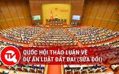 Hôm nay (3.11), Quốc hội thảo luận về Luật Đất đai sửa đổi