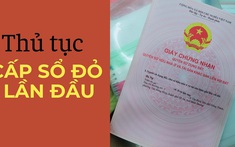 Giấy tờ cần chuẩn bị và thủ tục cấp sổ đỏ lần đầu