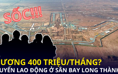 Nhà thầu dự án sân bay Long Thành tuyển nhân sự lương đến 400 triệu đồng/tháng