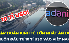 Tập đoàn kinh tế lớn nhất Ấn Độ muốn đầu tư 10 tỉ USD vào Việt Nam