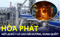 Hòa Phát đã mở lại đủ 7 lò cao sản xuất thép tại Hải Dương và Dung Quất?