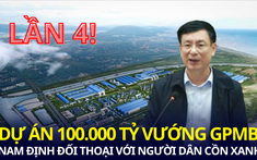 Dự án 100.000 tỷ của Tập đoàn Xuân Thiện vướng mặt bằng, lãnh đạo tỉnh Nam Định đối thoại lần 4 với các hộ dân bị thu hồi đất ở Cồn Xanh