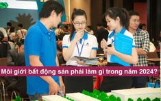 Năm 2024, môi giới bất động sản phải làm được điều này mới tiếp cận được khách hàng