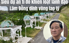 Bí thư tỉnh ủy Lâm Đồng vừa bị bắt có liên quan như thế nào đến siêu dự án tỉ đô Sài Gòn Đại Ninh?