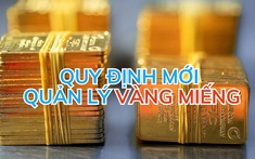 Quy định mới về quản lý vàng miếng