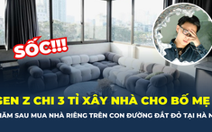 Gen Z khiến nhiều người nể phục khi vừa chi 3 tỉ đồng xây nhà cho bố mẹ, sau 2 năm tiếp tục tậu nhà riêng