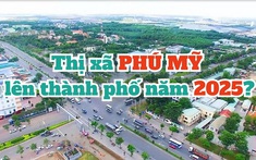 Nóng trong tuần: Bà Rịa - Vũng Tàu sẽ có thêm thành phố