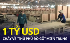 Gần 1 tỷ USD chảy về “thủ phủ đồ gỗ” miền Trung