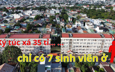 Vì sao ký túc xá 35 tỉ, quy mô gần 1.000 chỗ nhưng chỉ có 7 sinh viên ở?