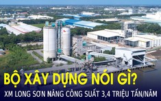 Một nhà máy xi măng đặt tại Khu kinh tế Nghi Sơn muốn nâng công suất lên gấp đôi, Bộ Xây dựng nói gì?