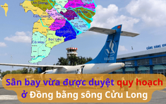 Thông tin mới về sân bay ở Đồng bằng sông Cửu Long vừa được duyệt nhiệm vụ lập quy hoạch