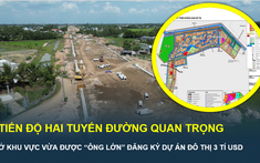 Tiến độ 2 tuyến đường trọng điểm tại khu vực vừa được “ông lớn” đăng ký làm dự án đô thị 3 tỉ USD