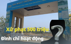 Một doanh nghiệp bất động sản bị đình chỉ hoạt động, xử phạt 500 triệu đồng vì “cầm đèn chạy trước ô tô”