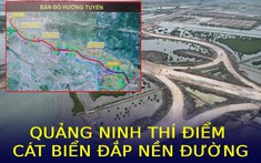 Quảng Ninh sẽ sử dụng cát biển để thi công các dự án đường ven sông đoạn từ cao tốc Hạ Long - Hải Phòng đến Đông Triều