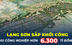 Sắp khởi công khu công nghiệp hơn 6.300 tỉ đồng tại Lạng Sơn