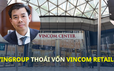 Vì sao Vingroup thoái vốn khỏi Vincom Retail?