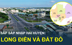 Bà Rịa – Vũng Tàu sẽ sáp nhập hai huyện Long Điền và Đất Đỏ