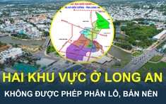 Hai khu vực ở Long An sẽ không được phân lô, bán nền, nhà đầu tư phải biết để không bị mua hớ