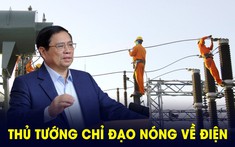 Thủ tướng chỉ đạo “nóng” về điện, chốt thời hạn ban hành cơ chế mua bán điện trực tiếp