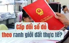 Có được cấp đổi sổ đỏ theo ranh giới đất thực tế?