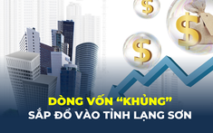 Dòng vốn “khủng” sắp đổ vào tỉnh Lạng Sơn