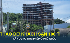 Tháo dỡ xong khách sạn 12 tầng “xây chui” ở cửa ngõ TP. Phú Quốc