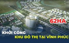 Khởi công khu đô thị hơn 62ha tại Vĩnh Phúc