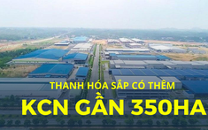 Thanh Hóa sắp có thêm khu công nghiệp gần 350 ha, cần đến 30.000 lao động