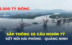 Sắp thông xe cầu gần 2.000 tỷ đồng nối Hải Phòng – Quảng Ninh