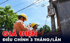 Giá điện sẽ được điều chỉnh 3 tháng/lần từ ngày 15/5 tới