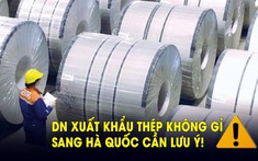 Bộ Công thương vừa lưu ý gì đối với doanh nghiệp xuất khẩu thép không gỉ cán nguội sang Hàn Quốc?