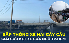 Sắp thông xe 2 cây cầu giải cứu kẹt xe cửa ngõ phía Tây TP.HCM