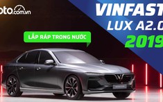 Đánh giá xe VinFast LUX A2.0 2019: Xe Việt, vận hành mạnh mẽ, có đáng đầu tư trong tầm giá 600 triệu đồng?